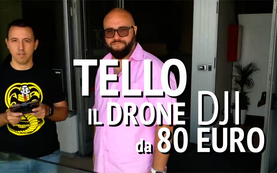 TELLO, IL DRONE DJI DA 80 EURO